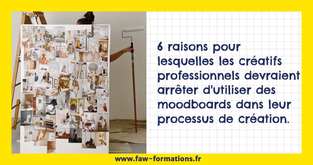 6 raisons pour lesquelles les créatifs professionnels devraient arrêter d'utiliser des moodboards dans leur processus de création