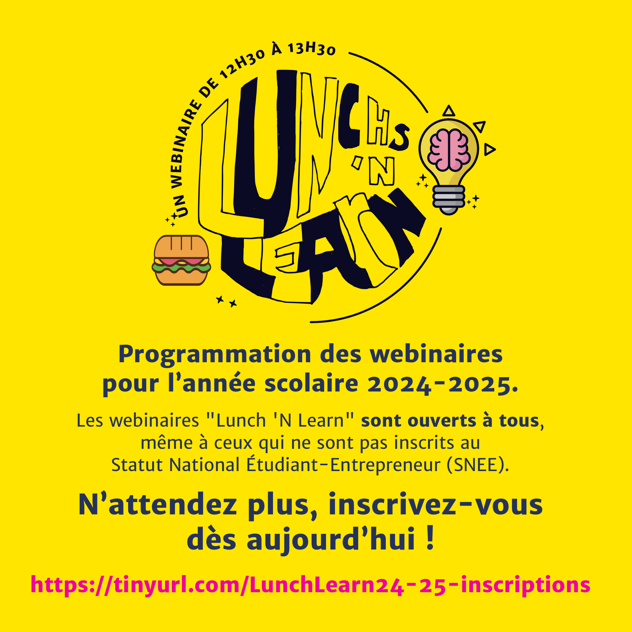 Le lancement de la première saison des webinaires "Lunch 'N Learn" ! Ces sessions visent à faire découvrir l’entrepreneuriat et permettent d'explorer, de manière informelle, divers aspects d'un projet entrepreneurial, de 12h30 à 13h30.